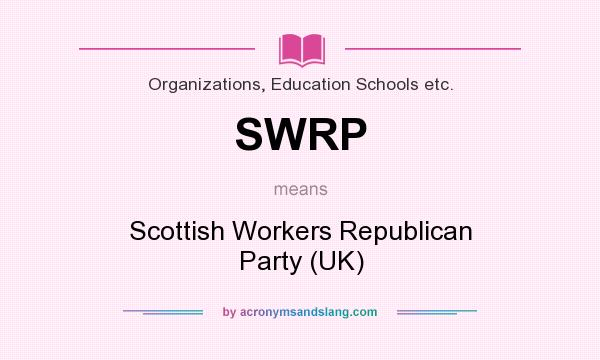What does SWRP mean? It stands for Scottish Workers Republican Party (UK)