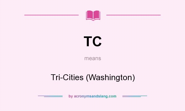 What does TC mean? It stands for Tri-Cities (Washington)