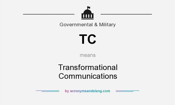What does TC mean? It stands for Transformational Communications
