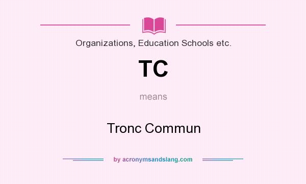 What does TC mean? It stands for Tronc Commun