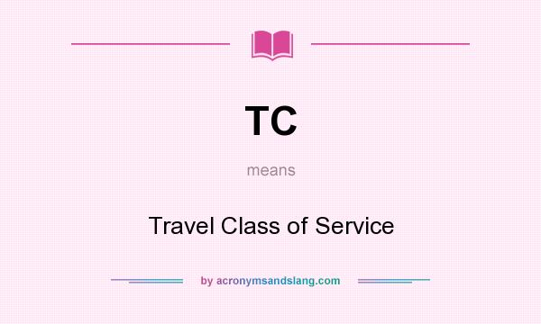 What does TC mean? It stands for Travel Class of Service