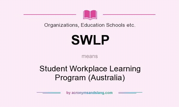 What does SWLP mean? It stands for Student Workplace Learning Program (Australia)