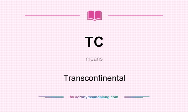 What does TC mean? It stands for Transcontinental