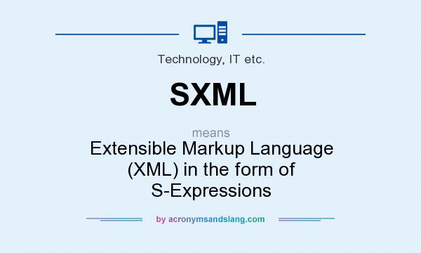 What does SXML mean? It stands for Extensible Markup Language (XML) in the form of S-Expressions