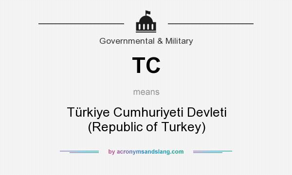 What does TC mean? It stands for Türkiye Cumhuriyeti Devleti (Republic of Turkey)
