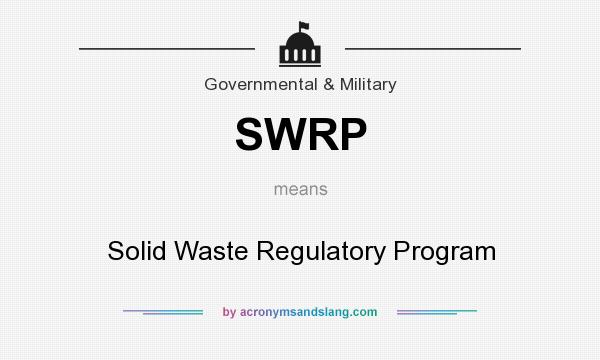 What does SWRP mean? It stands for Solid Waste Regulatory Program