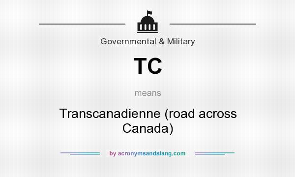 What does TC mean? It stands for Transcanadienne (road across Canada)