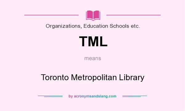 What does TML mean? It stands for Toronto Metropolitan Library