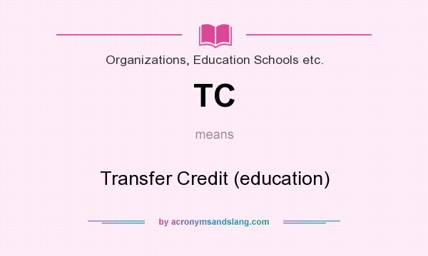 What does TC mean? It stands for Transfer Credit (education)