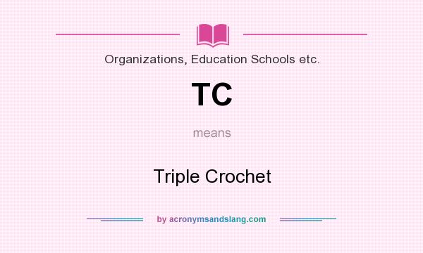 What does TC mean? It stands for Triple Crochet