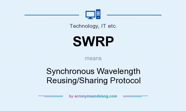What does SWRP mean? It stands for Synchronous Wavelength Reusing/Sharing Protocol