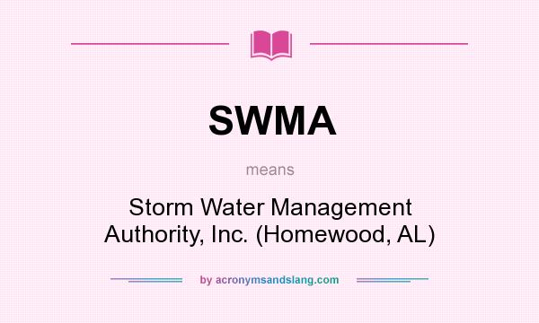 What does SWMA mean? It stands for Storm Water Management Authority, Inc. (Homewood, AL)