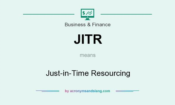 What does JITR mean? It stands for Just-in-Time Resourcing