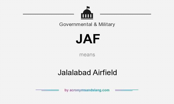 What does JAF mean? It stands for Jalalabad Airfield
