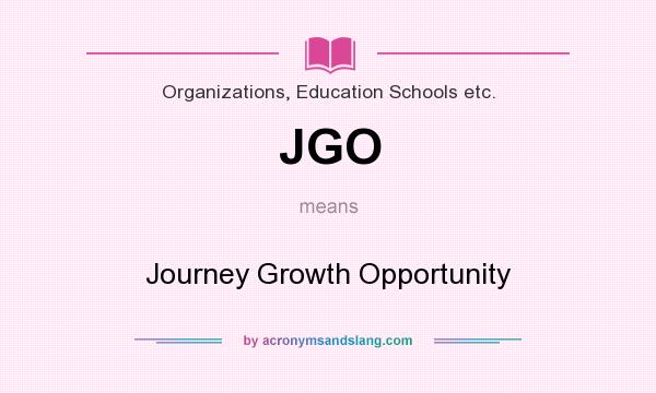 What does JGO mean? It stands for Journey Growth Opportunity