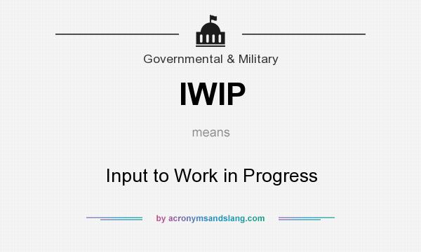 What does IWIP mean? It stands for Input to Work in Progress