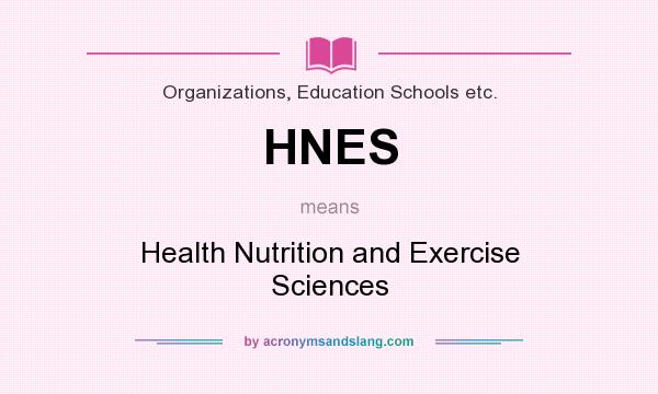 What does HNES mean? It stands for Health Nutrition and Exercise Sciences