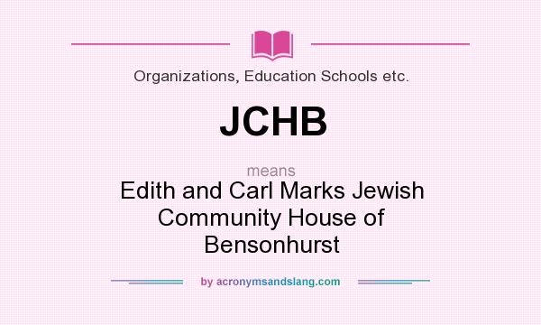 What does JCHB mean? It stands for Edith and Carl Marks Jewish Community House of Bensonhurst