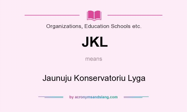 What does JKL mean? It stands for Jaunuju Konservatoriu Lyga