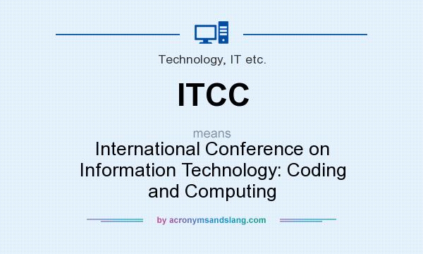 What does ITCC mean? It stands for International Conference on Information Technology: Coding and Computing