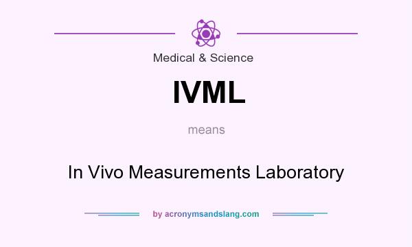 What does IVML mean? It stands for In Vivo Measurements Laboratory