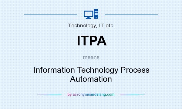 What does ITPA mean? It stands for Information Technology Process Automation