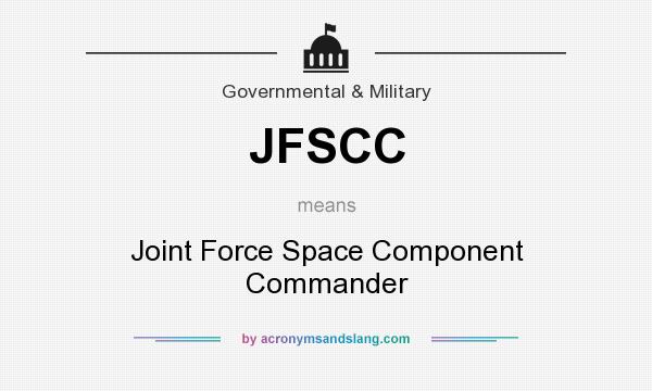What does JFSCC mean? It stands for Joint Force Space Component Commander