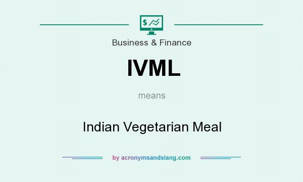 What does IVML mean? It stands for Indian Vegetarian Meal