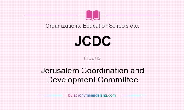 What does JCDC mean? It stands for Jerusalem Coordination and Development Committee
