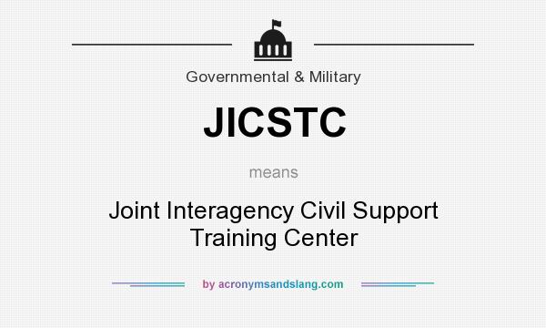 What does JICSTC mean? It stands for Joint Interagency Civil Support Training Center