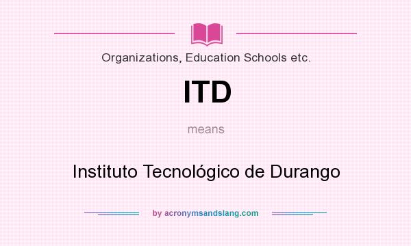 What does ITD mean? It stands for Instituto Tecnológico de Durango