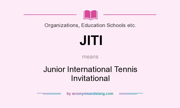 What does JITI mean? It stands for Junior International Tennis Invitational
