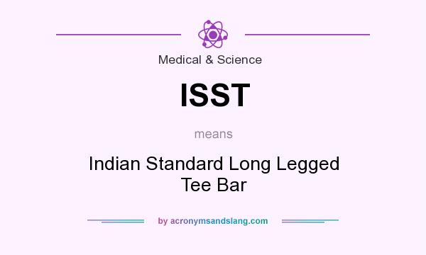 What does ISST mean? It stands for Indian Standard Long Legged Tee Bar