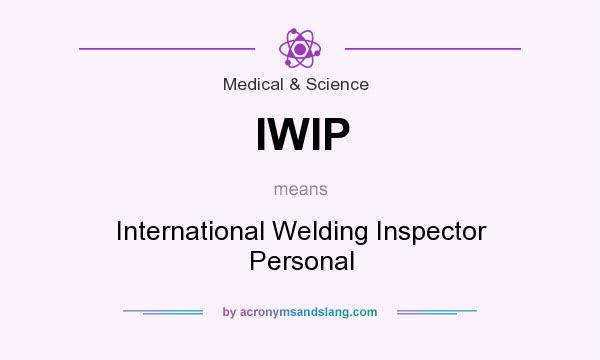 What does IWIP mean? It stands for International Welding Inspector Personal