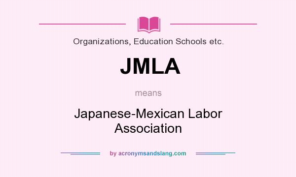 What does JMLA mean? It stands for Japanese-Mexican Labor Association