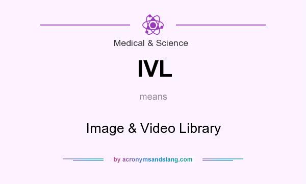 What does IVL mean? It stands for Image & Video Library