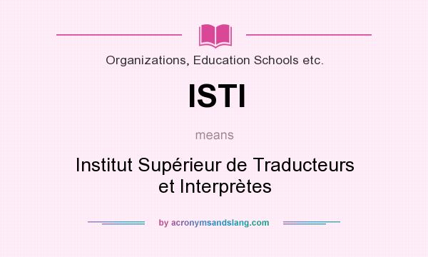 What does ISTI mean? It stands for Institut Supérieur de Traducteurs et Interprètes