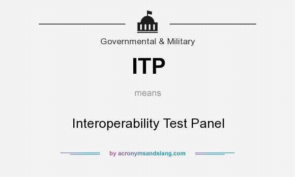 What does ITP mean? It stands for Interoperability Test Panel