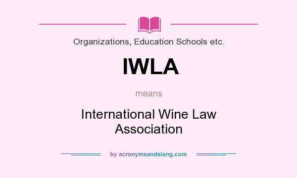 What does IWLA mean? It stands for International Wine Law Association