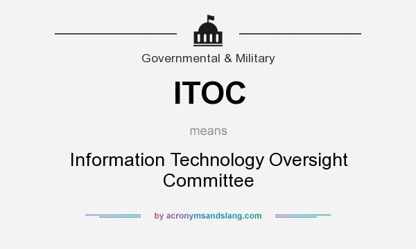 What does ITOC mean? It stands for Information Technology Oversight Committee