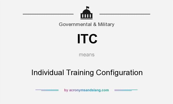 What does ITC mean? It stands for Individual Training Configuration