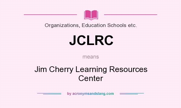 What does JCLRC mean? It stands for Jim Cherry Learning Resources Center