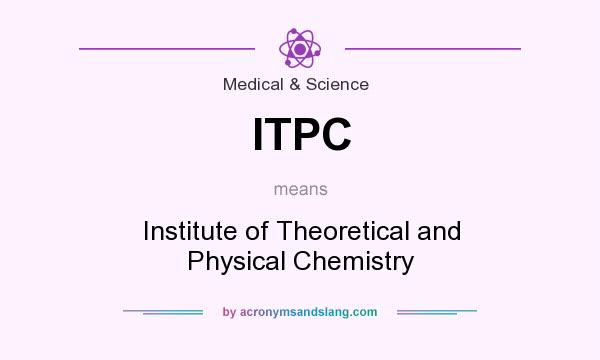 What does ITPC mean? It stands for Institute of Theoretical and Physical Chemistry