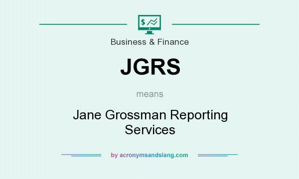What does JGRS mean? It stands for Jane Grossman Reporting Services