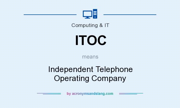 What does ITOC mean? It stands for Independent Telephone Operating Company