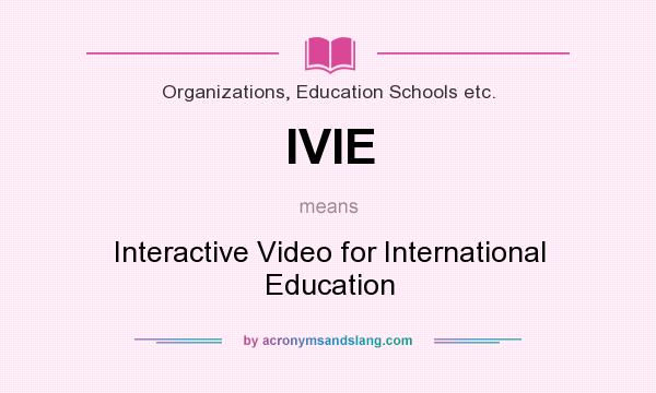 What does IVIE mean? It stands for Interactive Video for International Education
