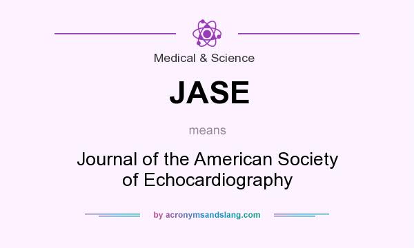 What does JASE mean? It stands for Journal of the American Society of Echocardiography
