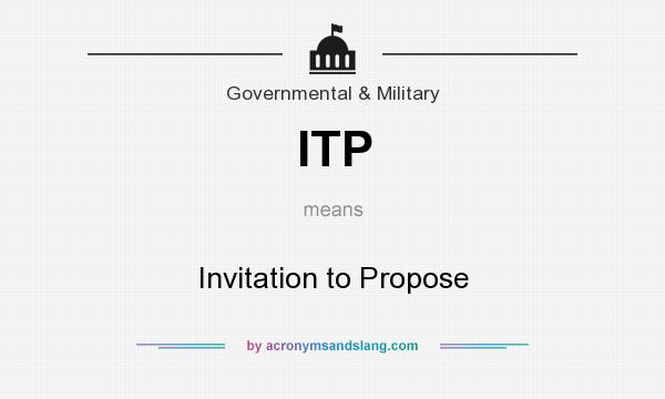 What does ITP mean? It stands for Invitation to Propose