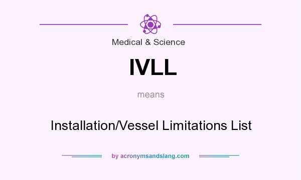What does IVLL mean? It stands for Installation/Vessel Limitations List