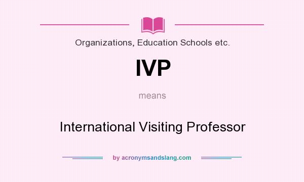 What does IVP mean? It stands for International Visiting Professor